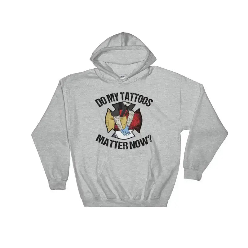 Do My Tattoos Matter Now Hoodie - firefighter