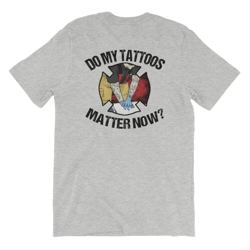 Do My Tattoos Matter Now? - Firefighter Short Sleeve (logo on back)