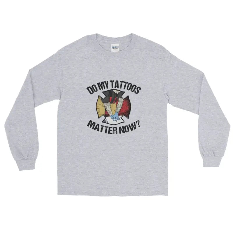 Do my tattoos matter now? - Firefighter Long Sleeve