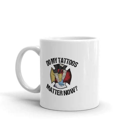 Do My Tattoos Matter Now (firefighter) Mug
